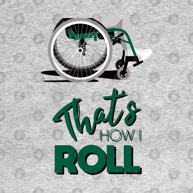 Manual Wheelchair | That’s How I Roll Typography - Green & Grey by Ladyface Creations